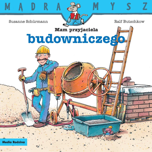 Mam przyjaciela budowniczego. Mądra Mysz. Media Rodzina