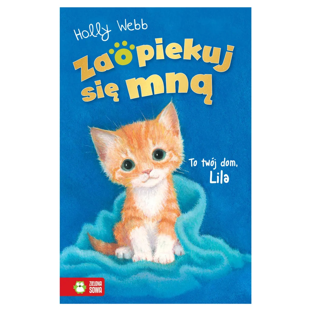 To twój dom, Lila. Zaopiekuj się mną Holly Webb Zielona Sowa